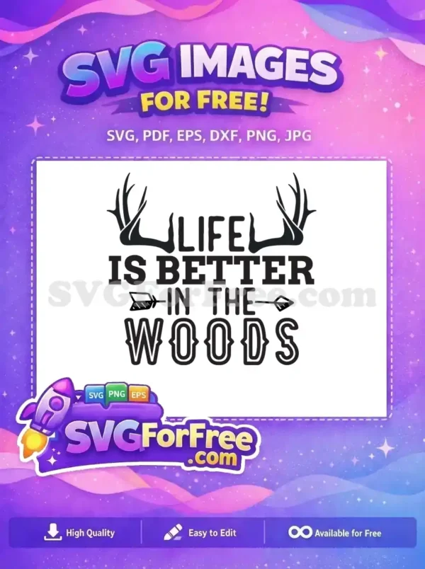 A free rustic SVG design featuring "Life Is Better In The Woods" with deer antlers and an arrow graphic. Ideal free wilderness art.