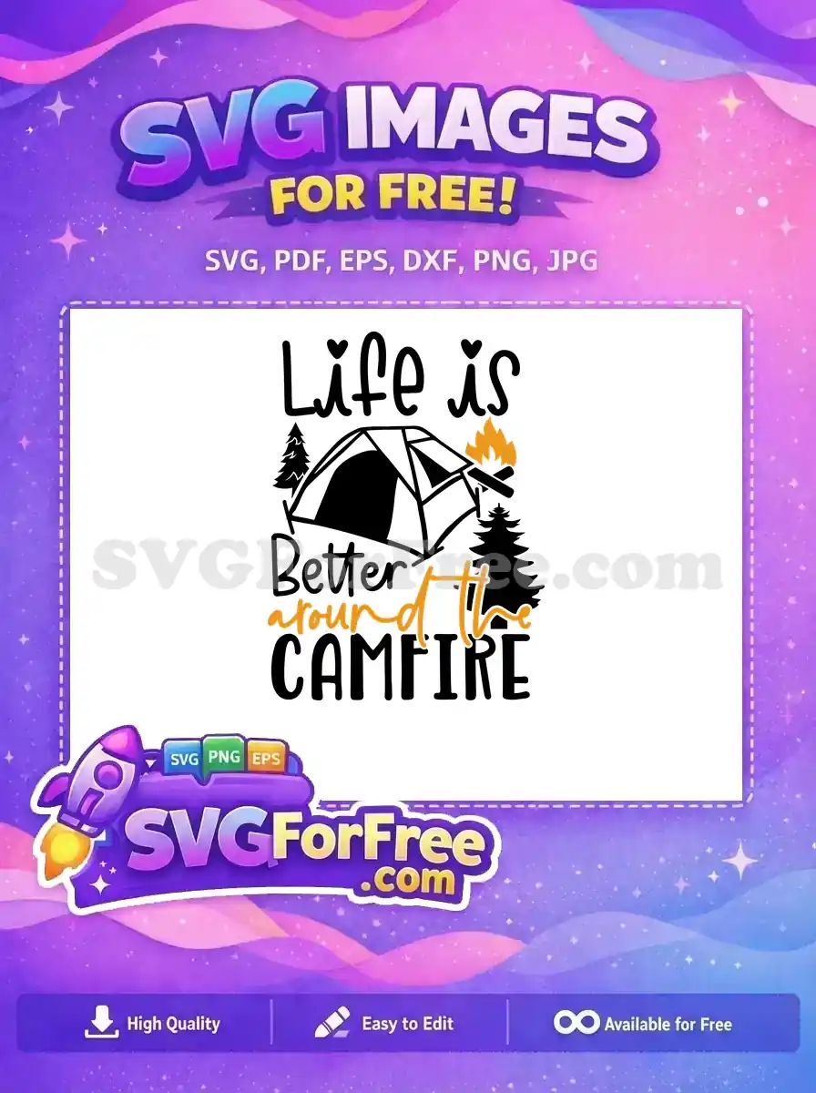 A free camping design featuring a tent, pine trees, and campfire with text 'Life is Better around the CAMFIRE'. Download this free SVG!