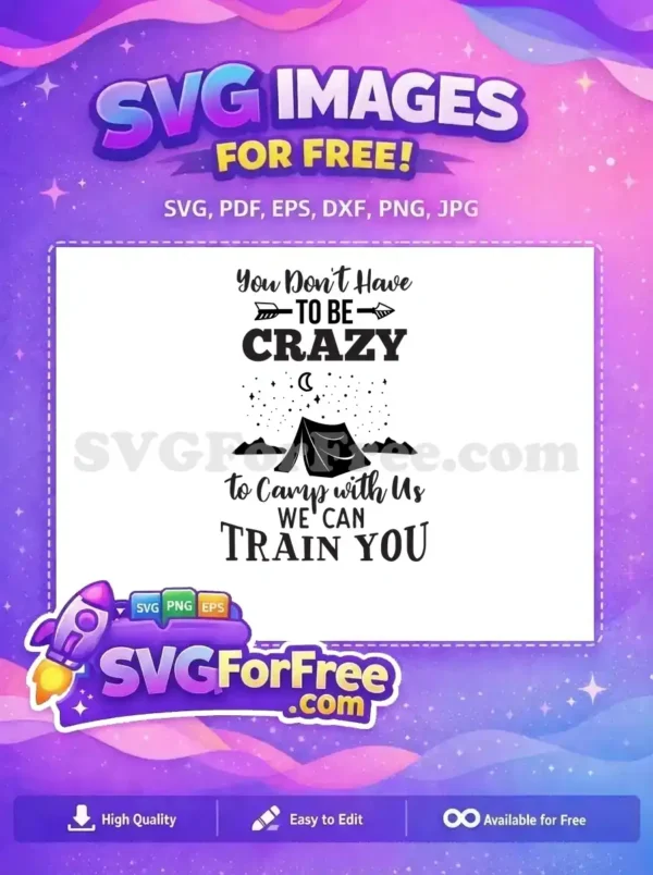 A free camping adventure SVG design. Humorous quote: 'You Don't Have TO BE CRAZY to Camp with Us WE CAN TRAIN YOU' with a tent, mountains, moon, and stars. This free download is perfect for nature lovers.