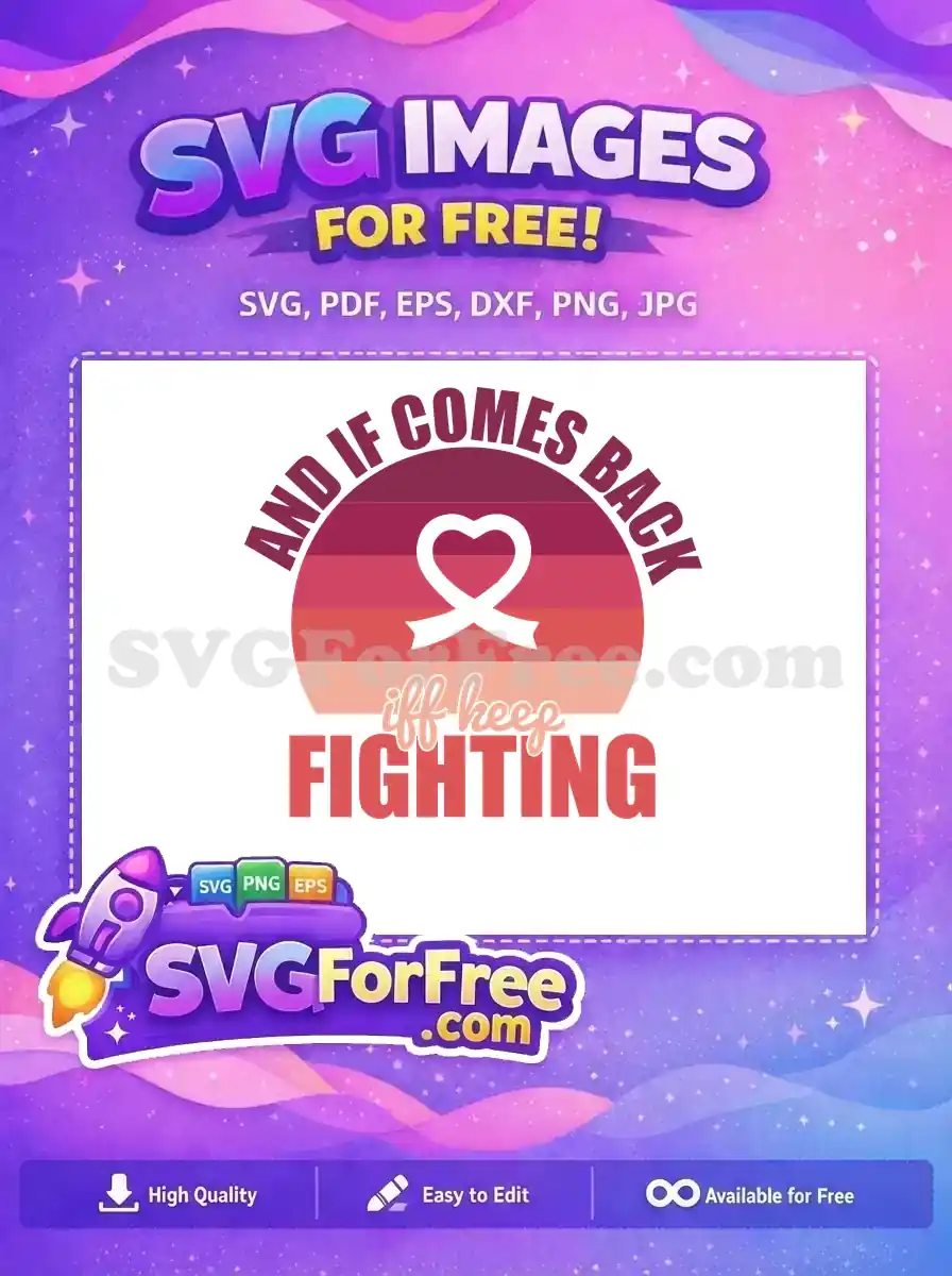 A free design SVG with an awareness ribbon heart and 'And If It Comes Back, Keep Fighting' text on a striped sunset. Encourages hope and strength.