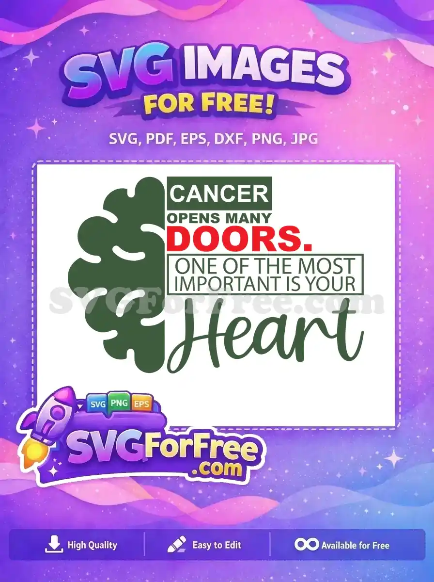 A free design featuring a powerful cancer awareness quote: 'CANCER OPENS MANY DOORS. ONE OF THE MOST IMPORTANT IS YOUR Heart.' This free SVG vector includes a green abstract shape, symbolizing hope and resilience.