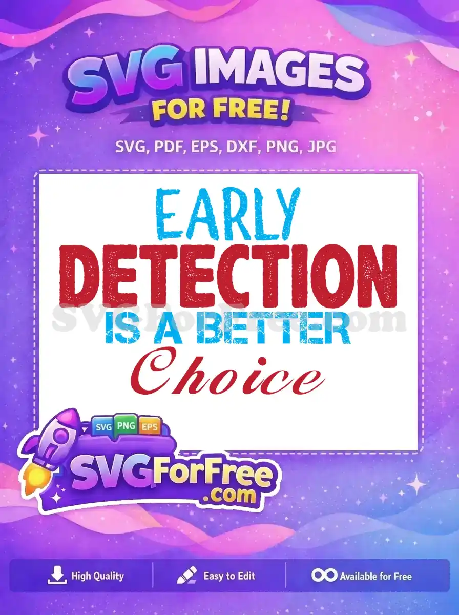 Free SVG design: 'EARLY DETECTION IS A BETTER Choice' in distressed blue and red fonts. A powerful free message.