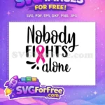Free Nobody Fights Alone Free Pink Ribbon Cancer Awareness Free SVG - Instant Download