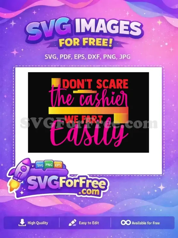 Free Funny Cashier Quote Design – Humorous Free SVG A vibrant, free SVG design featuring the humorous quote "DON'T SCARE the cashier WE FAR•T Easily" in red and pink. This free design is perfect for adding a funny touch to various crafts.
