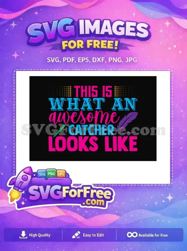 A free, dynamic SVG design featuring "THIS IS WHAT AN awesome CATCHER LOOKS LIKE" in bold, colorful fonts. This free artwork is ideal for crafters and designers.