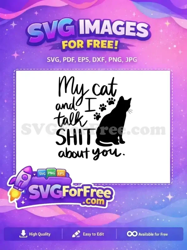 A free SVG design featuring a black cat silhouette, paw prints, and the humorous text 'My cat and I talk SHIT about you.' for cat lovers.