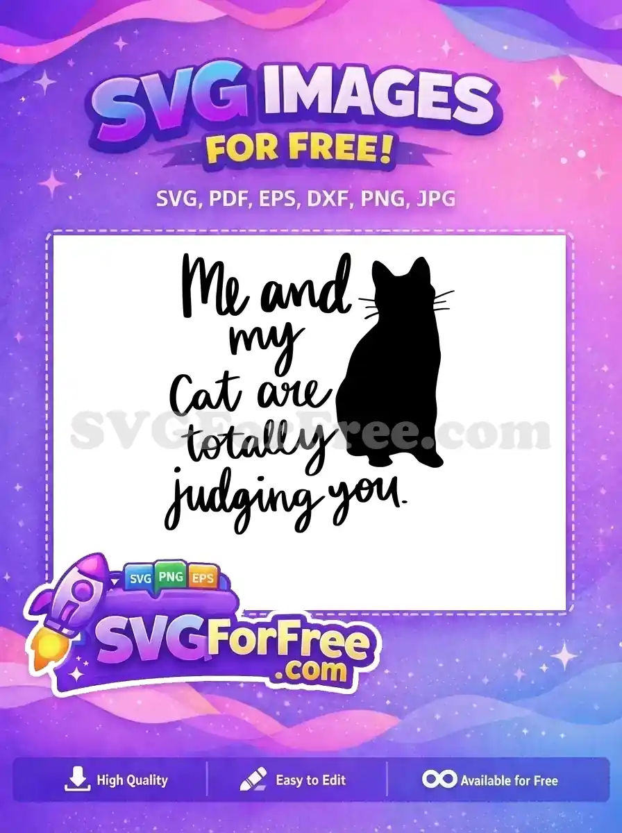 A free SVG of a black cat silhouette next to 'Me and my Cat are totally judging you.' script text, ideal for free craft projects.