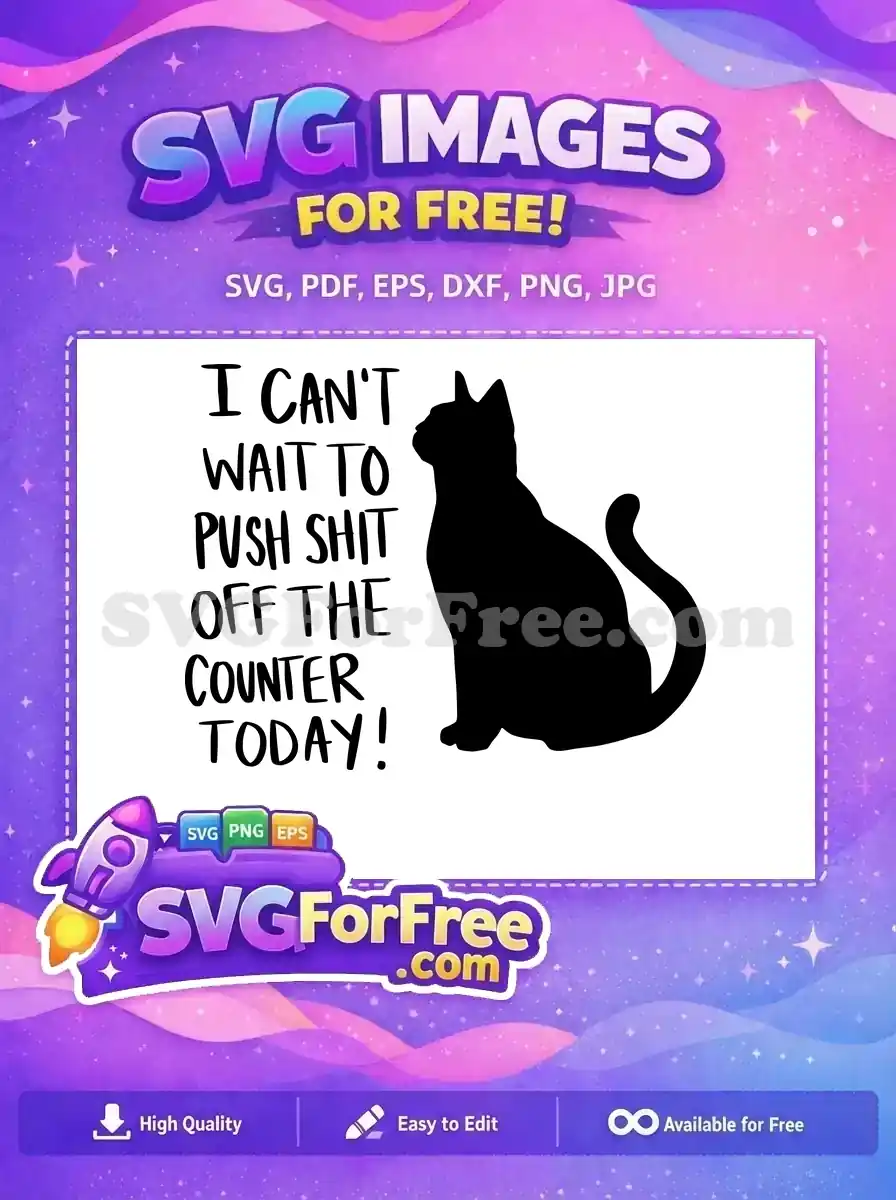 A free SVG featuring a black cat silhouette with the humorous text: "I CAN'T WAIT TO PUSH SHIT OFF THE COUNTER TODAY!". Ideal free design for cat enthusiasts.