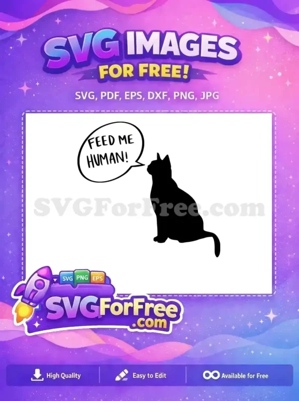 A free cat SVG design showing a black cat silhouette with a speech bubble saying 'FEED ME HUMAN!'. Ideal for pet-themed crafts.