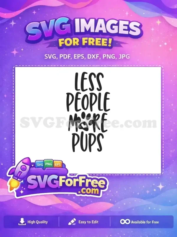 This free SVG design features the playful phrase 'LESS PEOPLE MORE PUPS' with a cute paw print. Ideal for dog lovers, available for free download.