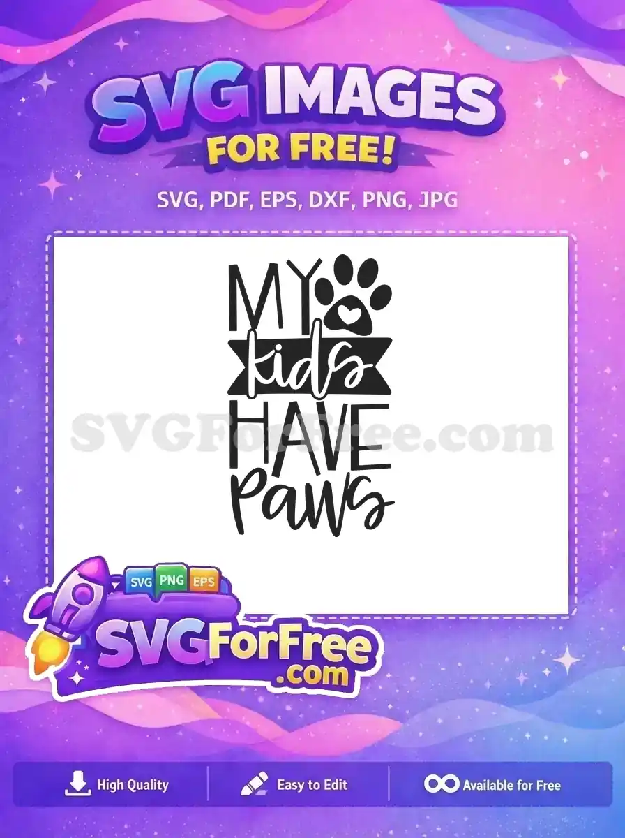 A free SVG design featuring "MY kids HAVE paws" with a paw print and heart. Ideal for pet parents. Download this free file!