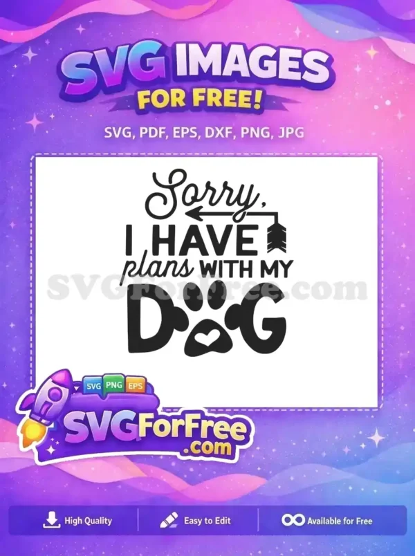 Black SVG design: 'Sorry, I HAVE plans WITH MY D❤️G' with paw print. A fantastic free design for dog lovers.