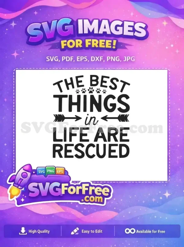 A heartfelt free SVG design showcasing "THE BEST THINGS in LIFE ARE RESCUED" with paw prints. Perfect free pet adoption graphic.