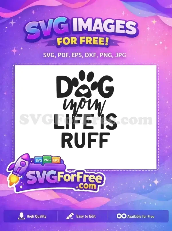 Free Dog Mom Life Is Ruff SVG Design for Pet Lovers A heartwarming free design featuring 'DOG mom LIFE IS RUFF' with a paw print. Ideal for proud pet parents' crafts.