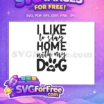 Free I Like To Stay Home Free With My Dog Paw Heart Dog Lovers Free SVG - Instant Download