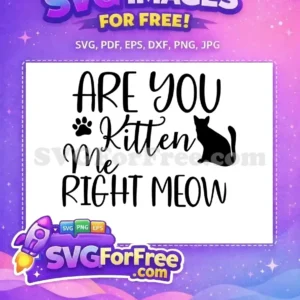 A free cat-themed SVG design, "ARE YOU Kitten Me RIGHT MEOW," featuring playful typography, a paw print, and a sitting cat silhouette. Ideal for crafters.