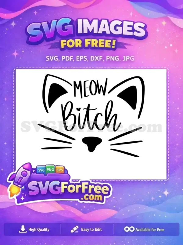 A free design featuring a sassy cat face with ears, whiskers, nose, and the bold text 'MEOW Bitch'. Perfect for free craft projects.