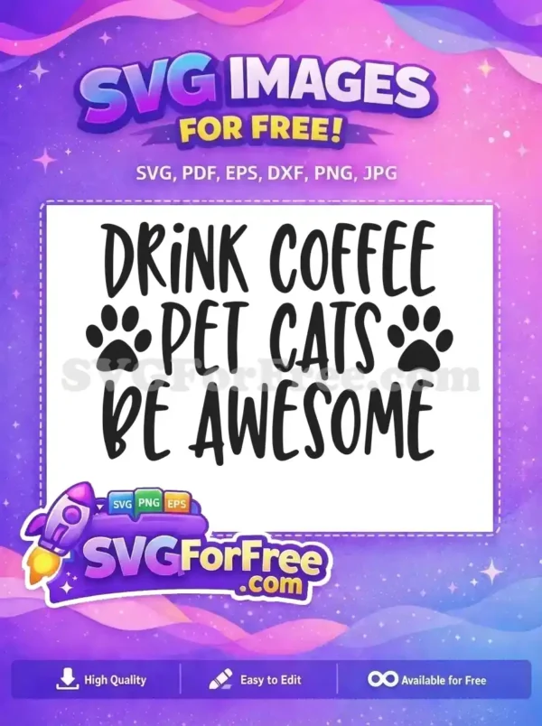 A free design featuring 'Drink Coffee, Pet Cats, Be Awesome' text with adorable paw prints. This free SVG is ideal for craft projects.