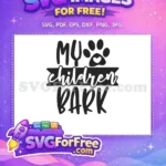 Free My Children Bark Quote Free Paw Print Heart Dog Free SVG - Instant Download