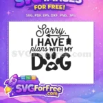 Free Sorry I Have Plans Free Paw Print Heart Dog Lover Quote Free SVG - Instant Download
