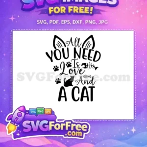 Free 'All You Need Is Love And A Cat' SVG design featuring cute cat ears, paws, and a cat silhouette. This free design is purr-fect for cat lovers and craft projects.