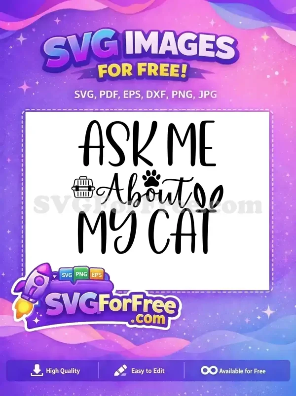 Free Cat Lover’s SVG Design: Ask Me About My Cat Quote A free SVG design featuring 'ASK ME About MY CAT' text with a paw print and cat carrier icon, perfect for feline fanatics.