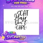 Free Cursive Lettering Free Whisker Accents Cat Hair Dont Care Free SVG - Instant Download