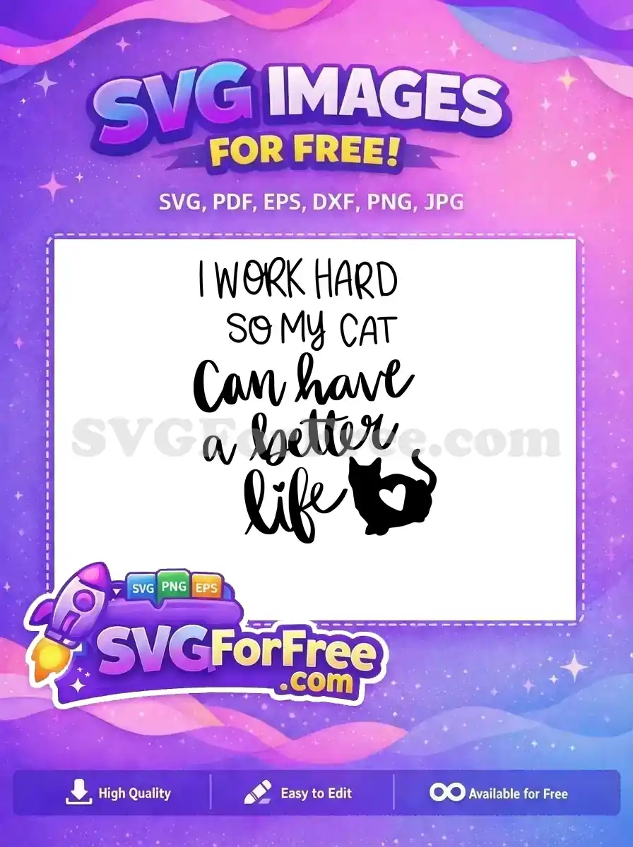 A free SVG design featuring the funny quote "I WORK HARD SO MY CAT Can have a better life" with a cute cat silhouette and a heart. Perfect free design for cat lovers.