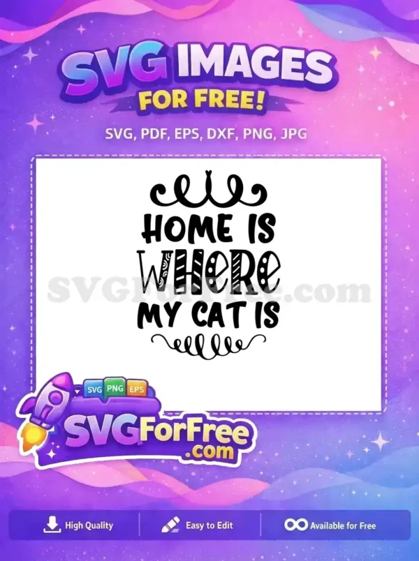 A heartwarming "HOME IS WHERE MY CAT IS" free SVG design, featuring decorative script and varied fonts. Ideal free digital art.