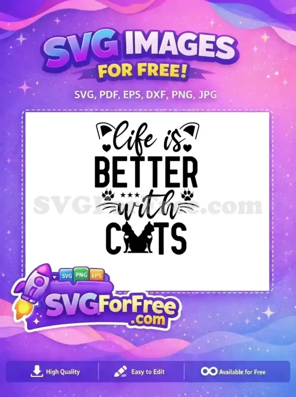 Free ‘Life is Better with Cats’ SVG Design for Crafters A free design featuring 'Life is BETTER with CATS' in script and bold fonts, adorned with feline elements.