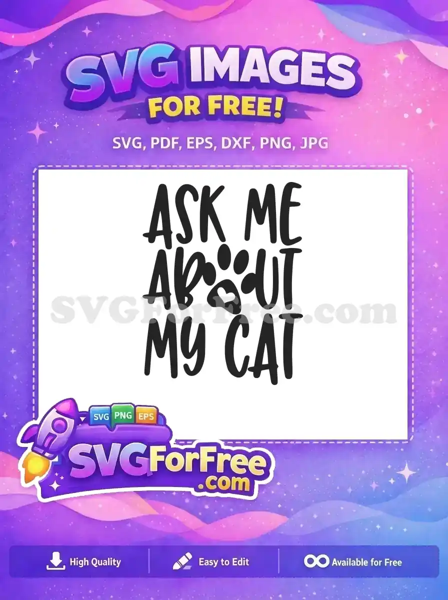 A delightful free SVG design: 'ASK ME ABOUT MY CAT' with a paw print and heart. Celebrate your feline friend with this free download!