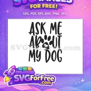 Free Dog Lover SVG Design – Ask Me About My Dog Paw Print A free design featuring 'Ask Me About My Dog' text with a heart paw print, perfect for pet lovers' crafts.