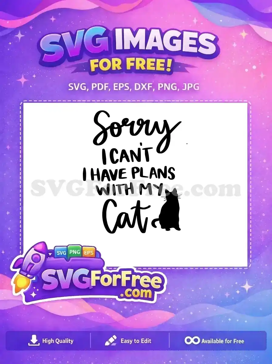 A free design SVG featuring the humorous quote "Sorry I CAN'T I HAVE PLANS WITH MY Cat" with a silhouette. Perfect for cat enthusiasts.