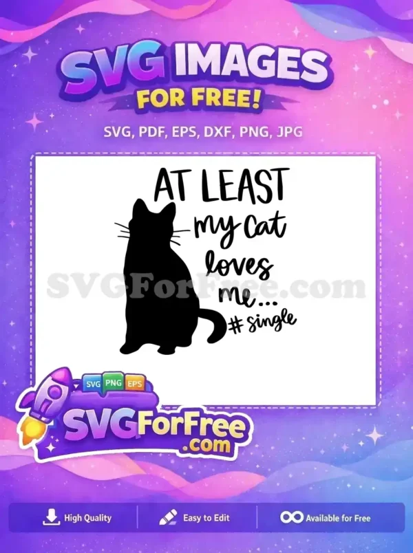 A free SVG design of a black cat silhouette with the humorous text 'AT LEAST my Cat loves me... #single'.