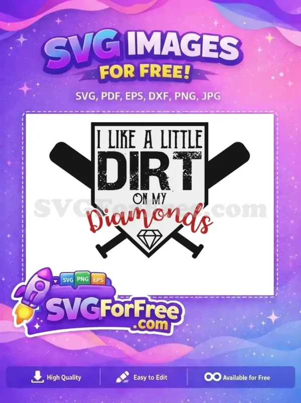 This free baseball SVG design features a home plate with crossed bats and a diamond, proclaiming 'I LIKE A LITTLE DIRT ON MY Diamonds', perfect for sports fans. Download this free graphic.