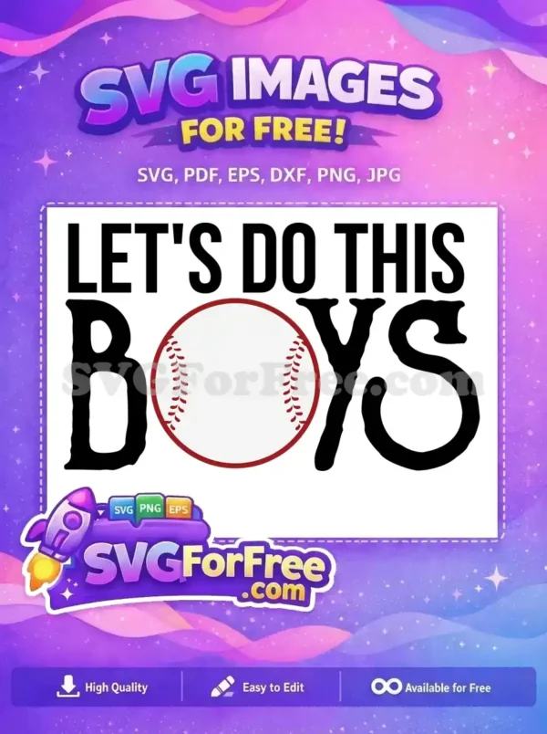 A free SVG design for baseball fans. Features 'LET'S DO THIS BOYS' with a baseball replacing the 'O'. Perfect for team spirit projects.