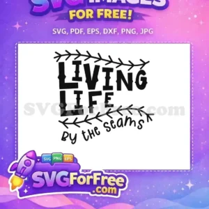 A charming free 'Living Life by the Seams' SVG design, featuring bold distressed text and decorative stitch-like elements. Ideal for free crafting projects.