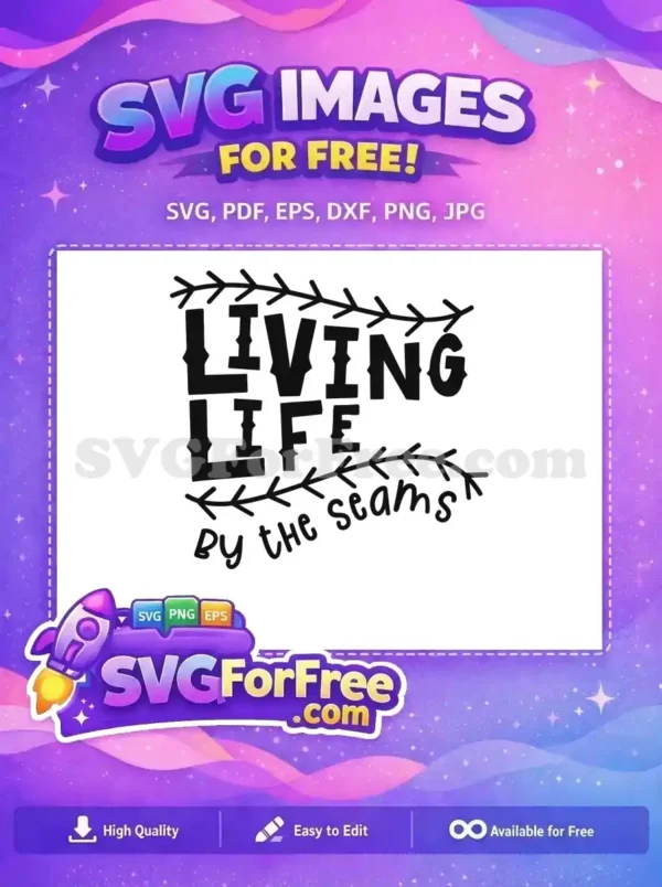Free ‘Living Life by the Seams’ SVG Design for Crafters A charming free 'Living Life by the Seams' SVG design, featuring bold distressed text and decorative stitch-like elements. Ideal for free crafting projects.