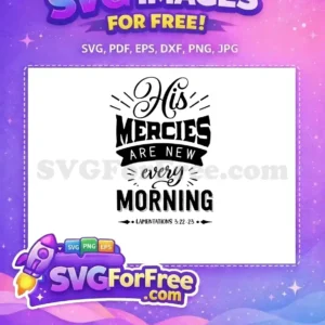 Embrace faith with this free SVG, "His Mercies Are New Every Morning" from Lamentations 3:22-23. A truly uplifting design for all your creative projects.