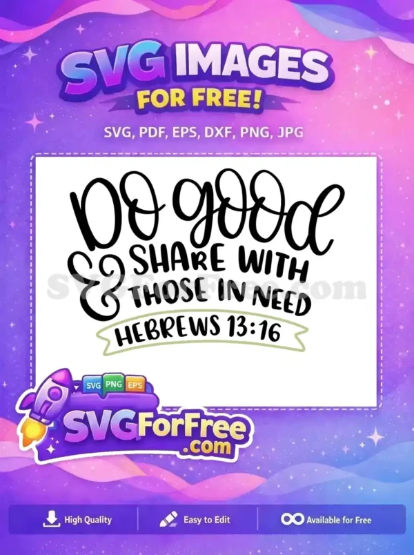 A free design featuring the Bible verse 'Do Good & Share With Those In Need Hebrews 13:16' in elegant script and bold fonts, ideal for free craft projects.