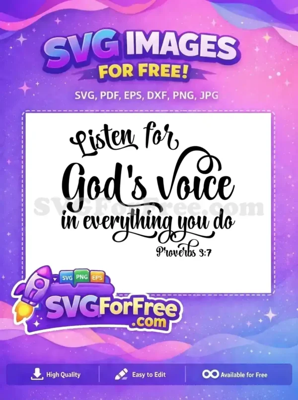 Free Listen for God’s Voice Scriptural SVG Design An inspiring free SVG design featuring the religious quote 'Listen for God's Voice in everything you do' from Proverbs 3:7, in elegant script lettering for personal use.