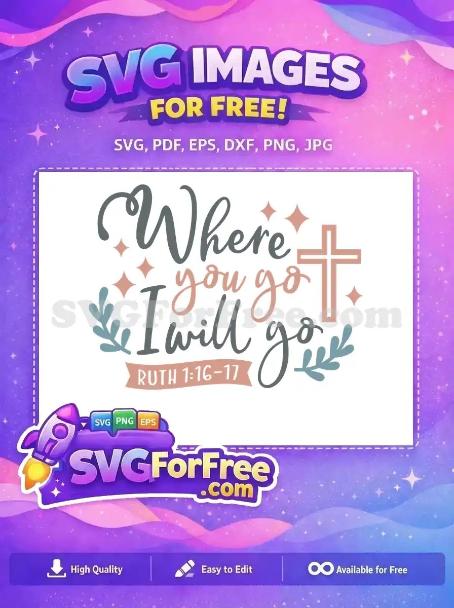 A free inspirational SVG with 'Where you go I will go' from Ruth 1:16-17, featuring a cross and elegant script. This free design is perfect for spiritual crafts.