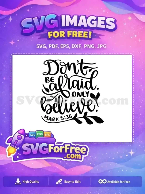 Free 'Don't be afraid, only believe' SVG design, a hand-lettered scripture quote from Mark 5:36, perfect for crafting.