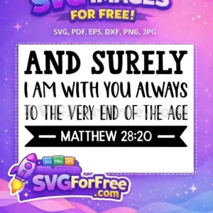 Free Matthew 28:20 SVG Design – Inspirational Scripture A free SVG design featuring the comforting Bible verse Matthew 28:20, 'And surely I am with you always,' perfect for faith-based crafts.