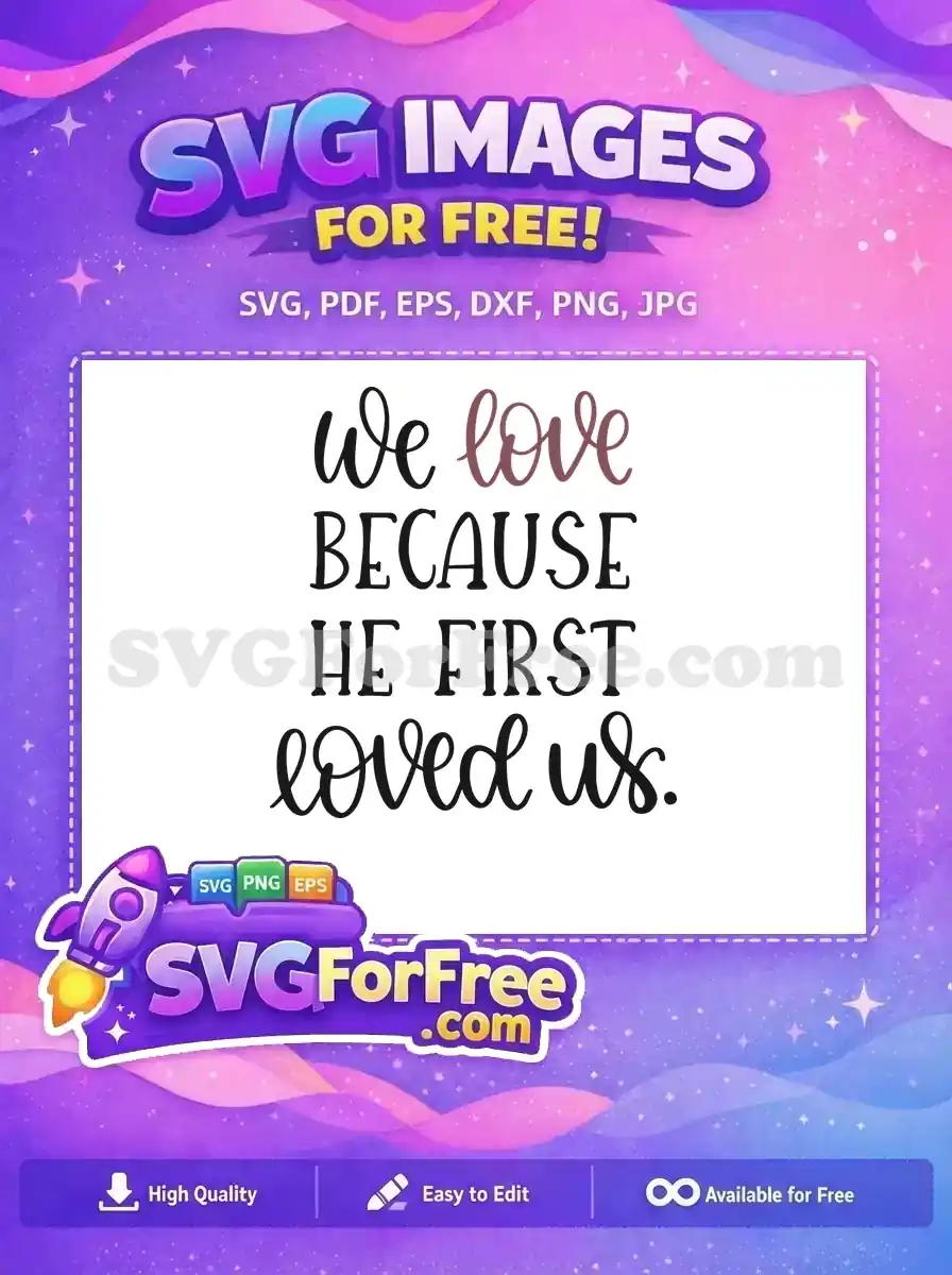 A free scripture SVG design, "We love BECAUSE HE FIRST loved us.", perfect for faith-based projects. Download this free design today!