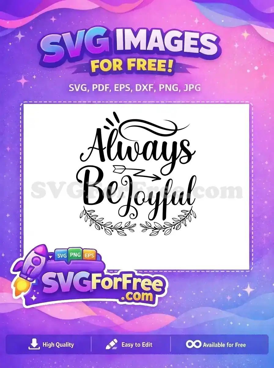 This free "Always Be Joyful" SVG features elegant script typography, a charming arrow, and decorative leaves.