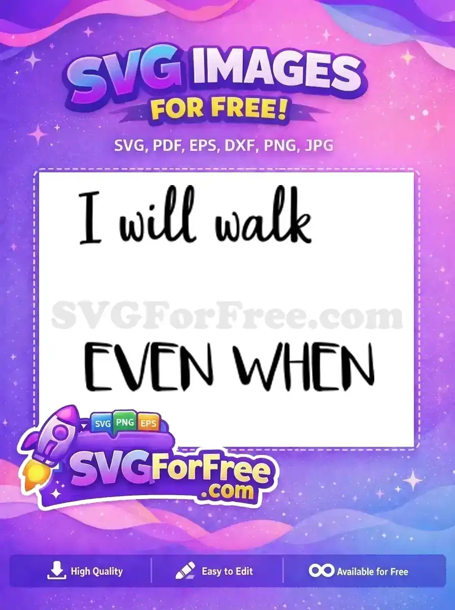 A free design featuring the motivational quote 'I will walk EVEN WHEN' in two distinct, powerful fonts for download.