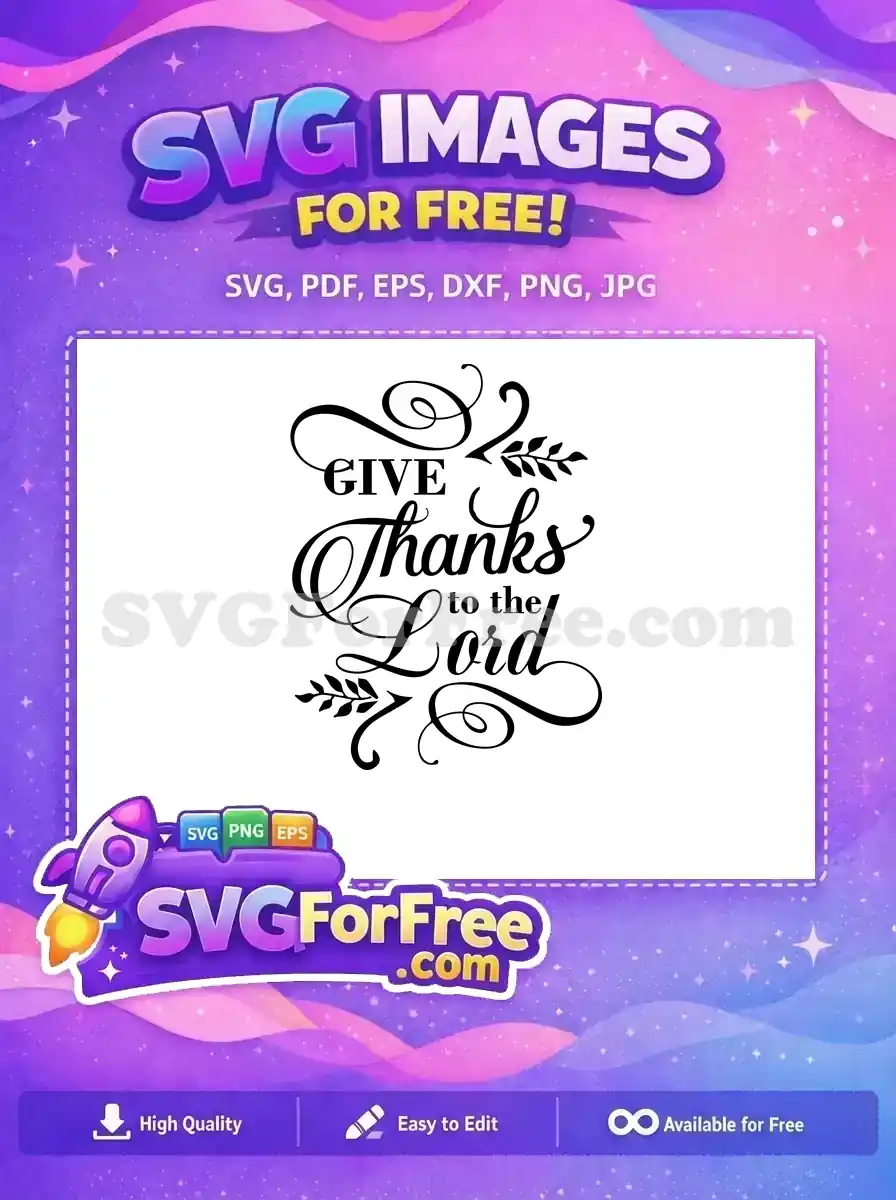 Free 'Give Thanks to the Lord' SVG design, featuring elegant script and flourishes, ideal for free craft projects.
