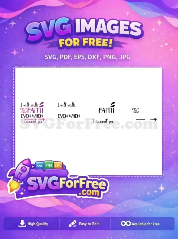 Free inspirational SVG design featuring 'I will walk By FAITH EVEN WHEN I cannot see' with footsteps and an arrow. This free graphic is perfect for uplifting crafts and apparel.