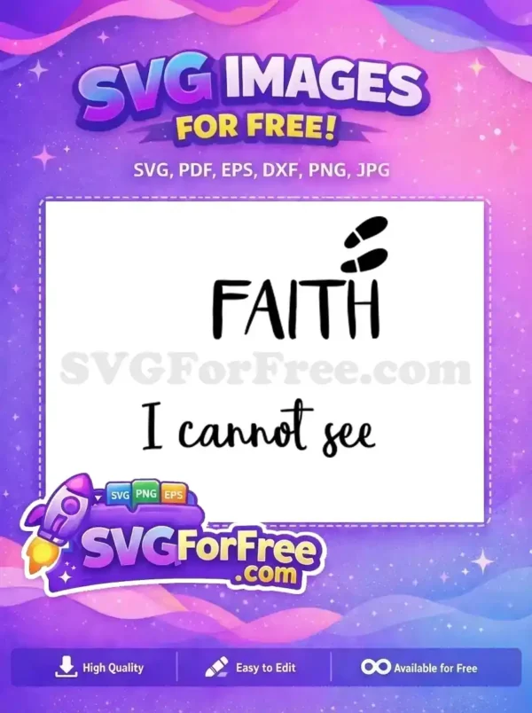 Free black SVG: 'FAITH' in bold with footprints, and 'I cannot see' in script, inspiring belief. A truly free design for all.